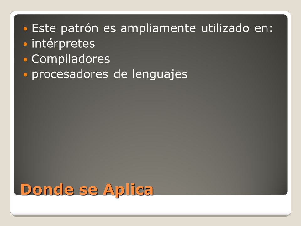 Donde se Aplica Este patrón es ampliamente utilizado en: intérpretes