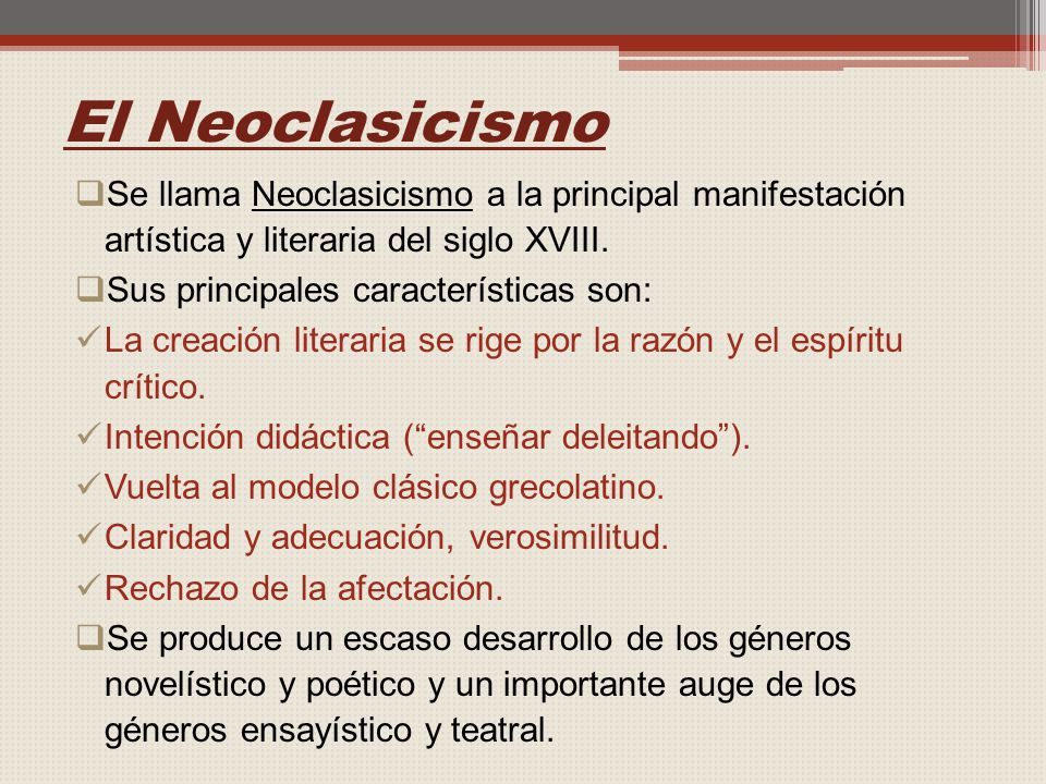 El Neoclasicismo Se llama Neoclasicismo a la principal manifestación artística y literaria del siglo XVIII.