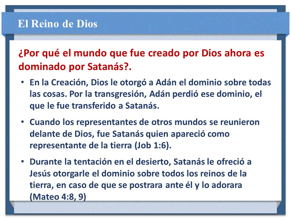 El Reino de Dios ¿Por qué el mundo que fue creado por Dios ahora es dominado por Satanás .