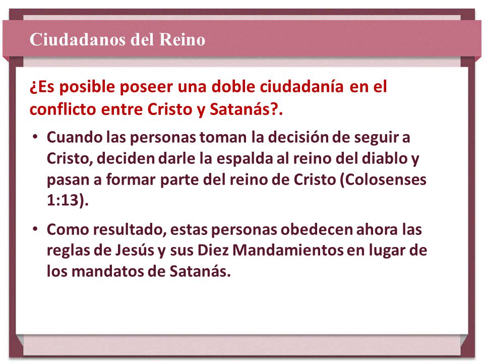 Ciudadanos del Reino ¿Es posible poseer una doble ciudadanía en el conflicto entre Cristo y Satanás .