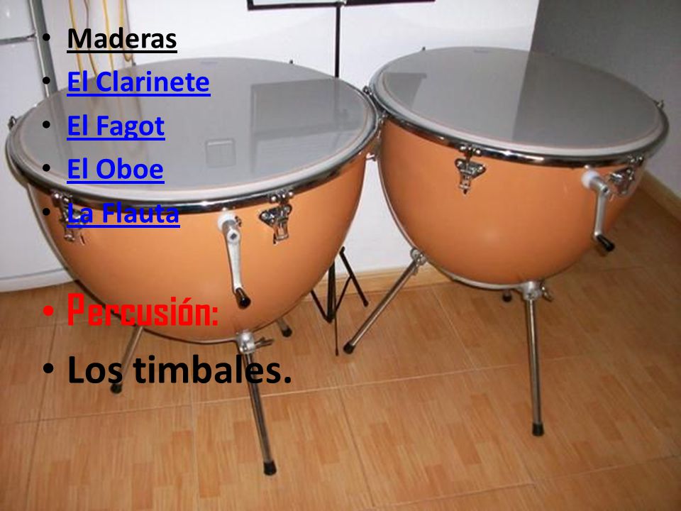 Percusión: Los timbales. Maderas El Clarinete El Fagot El Oboe