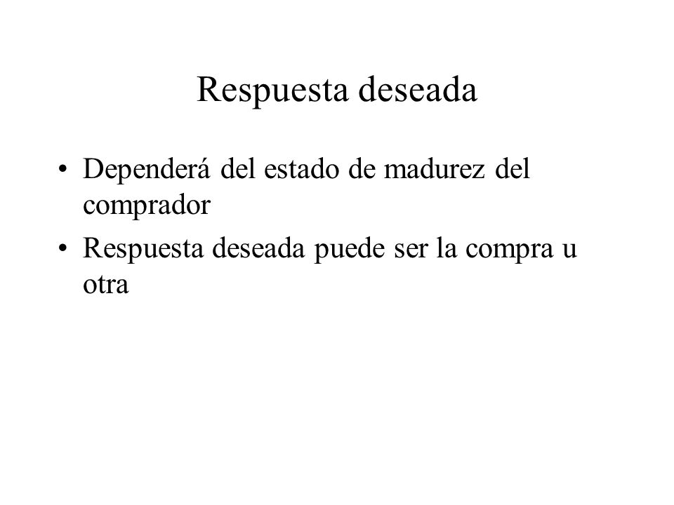 Respuesta deseada Dependerá del estado de madurez del comprador