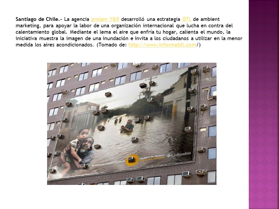 Santiago de Chile.- La agencia prolam Y&R desarrolló una estrategia BTL de ambient marketing, para apoyar la labor de una organización internacional que lucha en contra del calentamiento global.