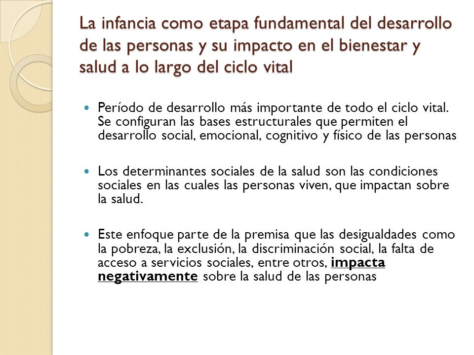 La infancia como etapa fundamental del desarrollo de las personas y su impacto en el bienestar y salud a lo largo del ciclo vital