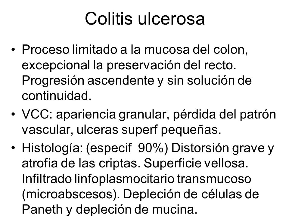Colitis ulcerosa Proceso limitado a la mucosa del colon, excepcional la preservación del recto. Progresión ascendente y sin solución de continuidad.