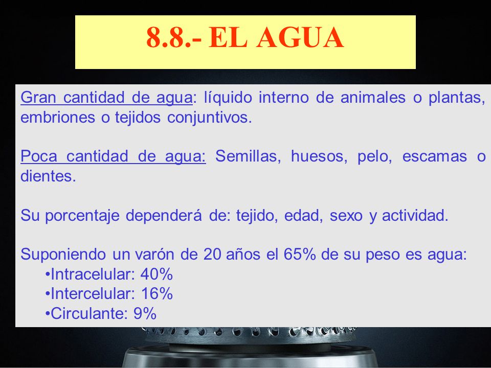 8.8.- EL AGUA Gran cantidad de agua: líquido interno de animales o plantas, embriones o tejidos conjuntivos.