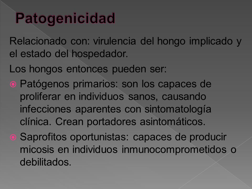 Patogenicidad Relacionado con: virulencia del hongo implicado y el estado del hospedador. Los hongos entonces pueden ser: