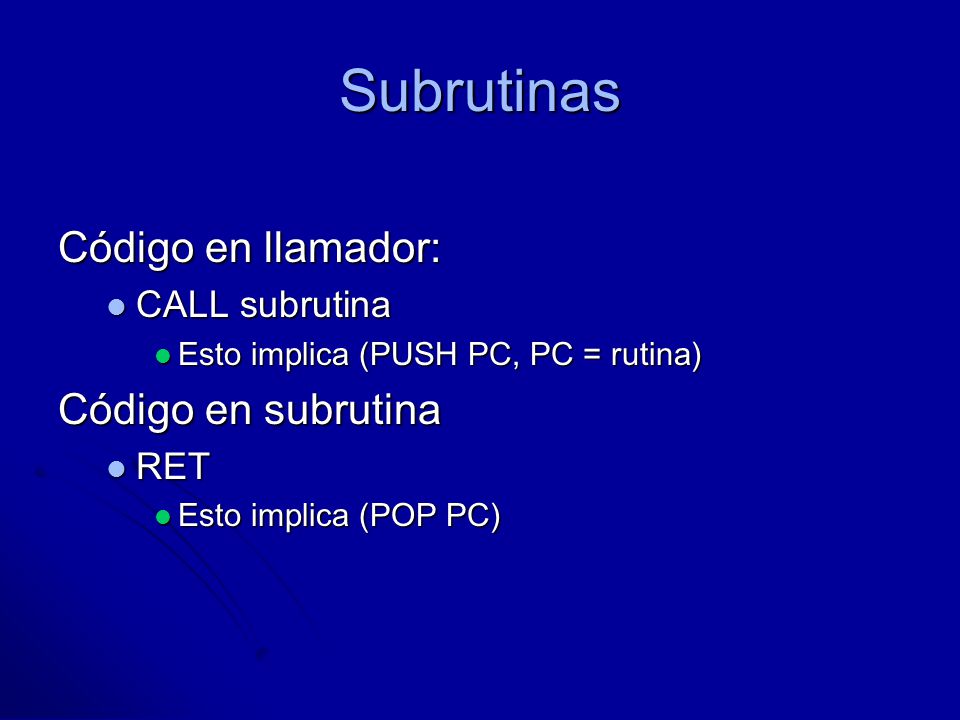 Subrutinas Código en llamador: Código en subrutina CALL subrutina RET