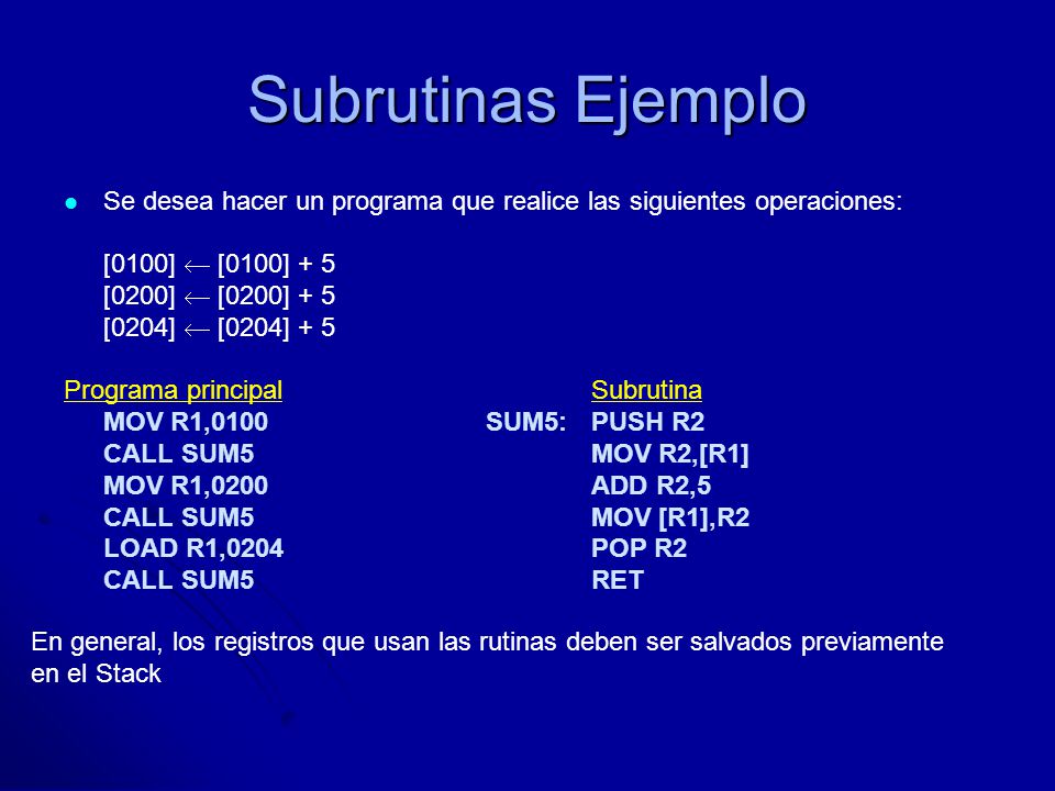 Subrutinas Ejemplo Se desea hacer un programa que realice las siguientes operaciones: [0100]  [0100] + 5.
