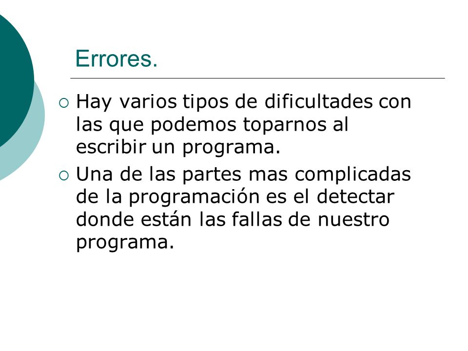 Errores. Hay varios tipos de dificultades con las que podemos toparnos al escribir un programa.