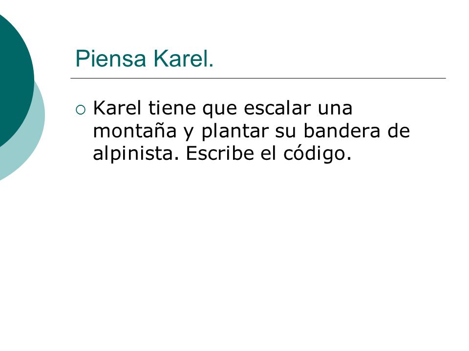 Piensa Karel. Karel tiene que escalar una montaña y plantar su bandera de alpinista.