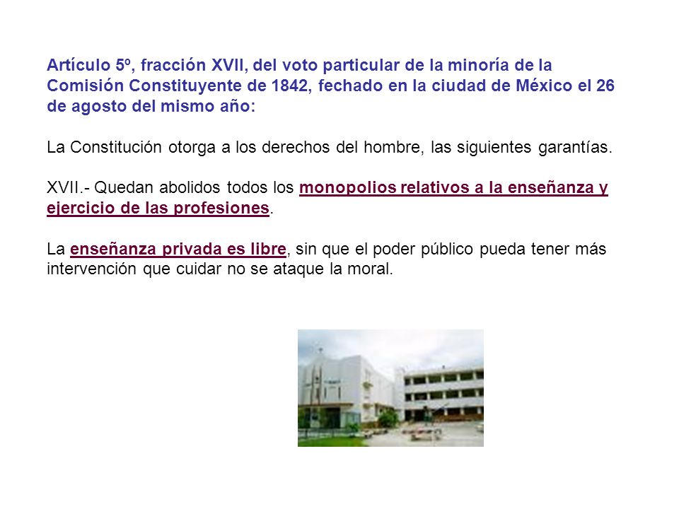 Artículo 5º, fracción XVII, del voto particular de la minoría de la Comisión Constituyente de 1842, fechado en la ciudad de México el 26 de agosto del mismo año: