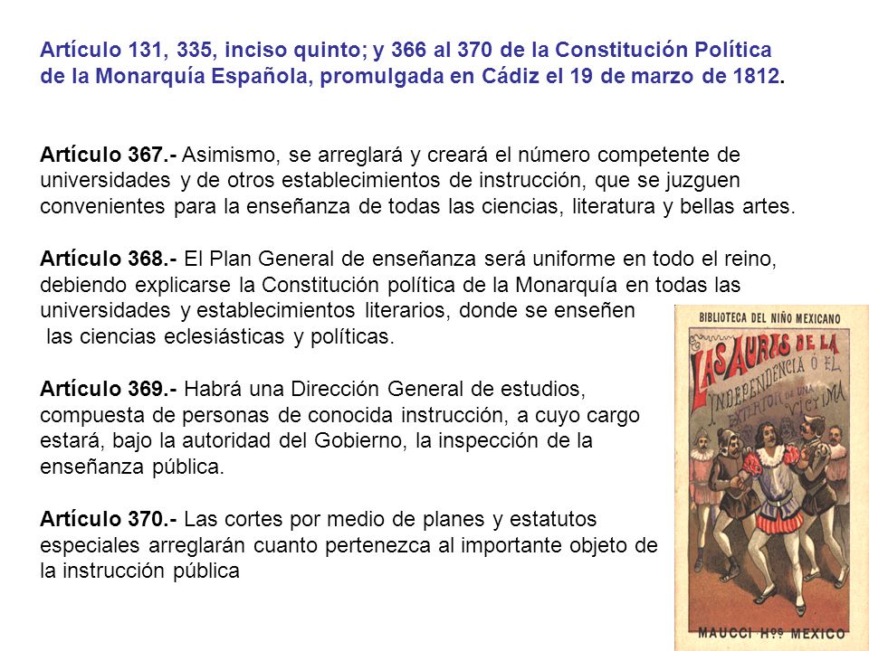 Artículo 131, 335, inciso quinto; y 366 al 370 de la Constitución Política de la Monarquía Española, promulgada en Cádiz el 19 de marzo de 1812.