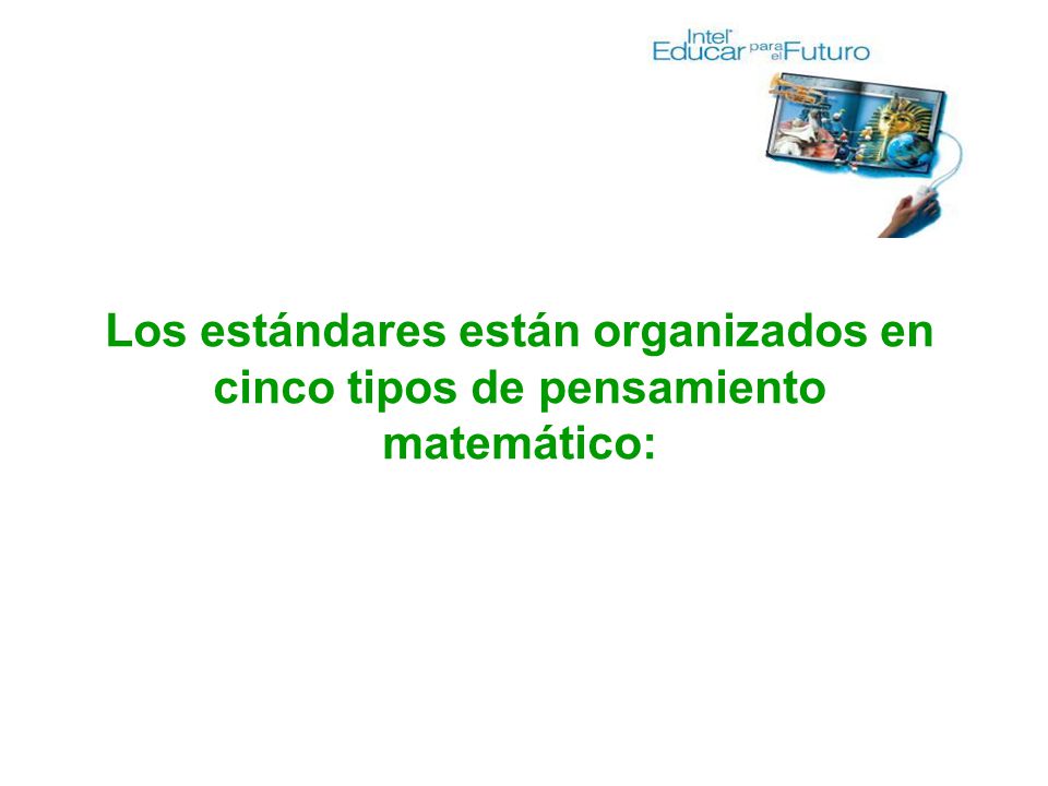 Los estándares están organizados en cinco tipos de pensamiento matemático:
