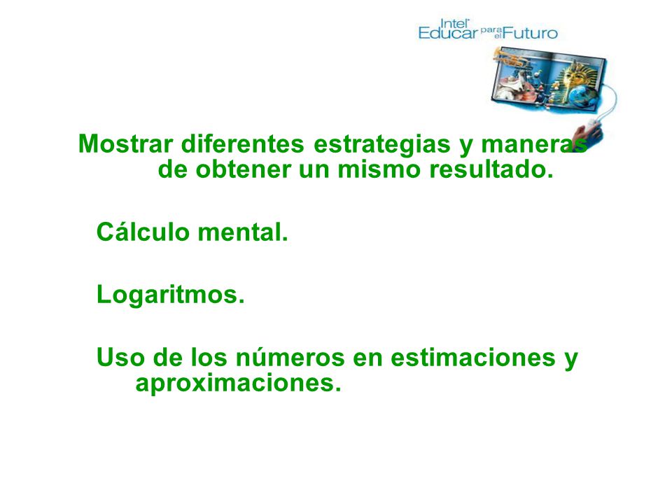 Mostrar diferentes estrategias y maneras de obtener un mismo resultado.