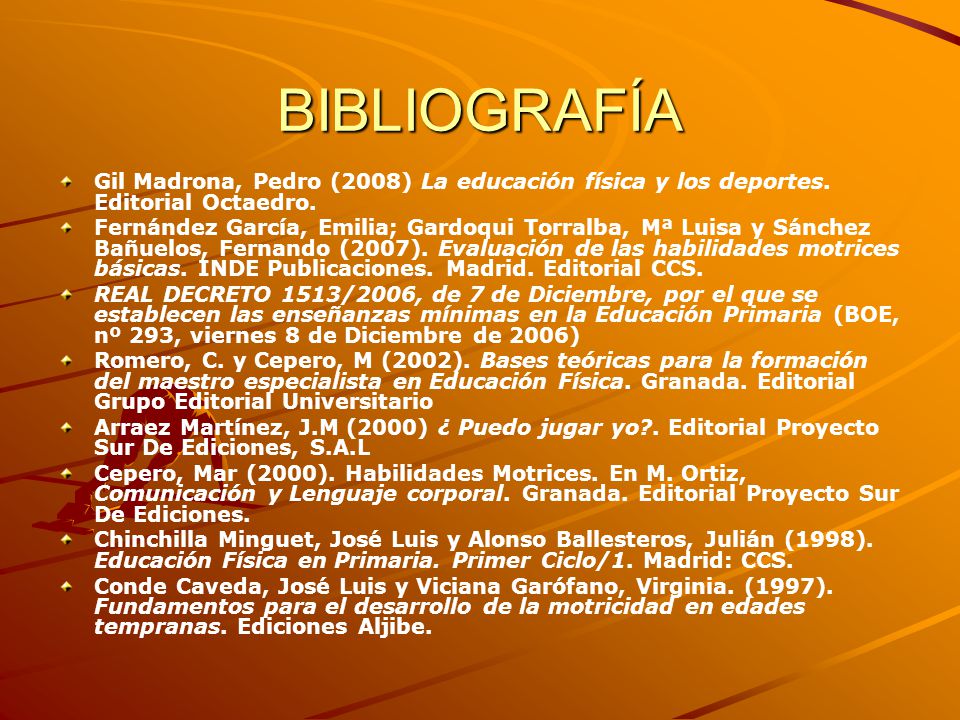 BIBLIOGRAFÍA Gil Madrona, Pedro (2008) La educación física y los deportes. Editorial Octaedro.