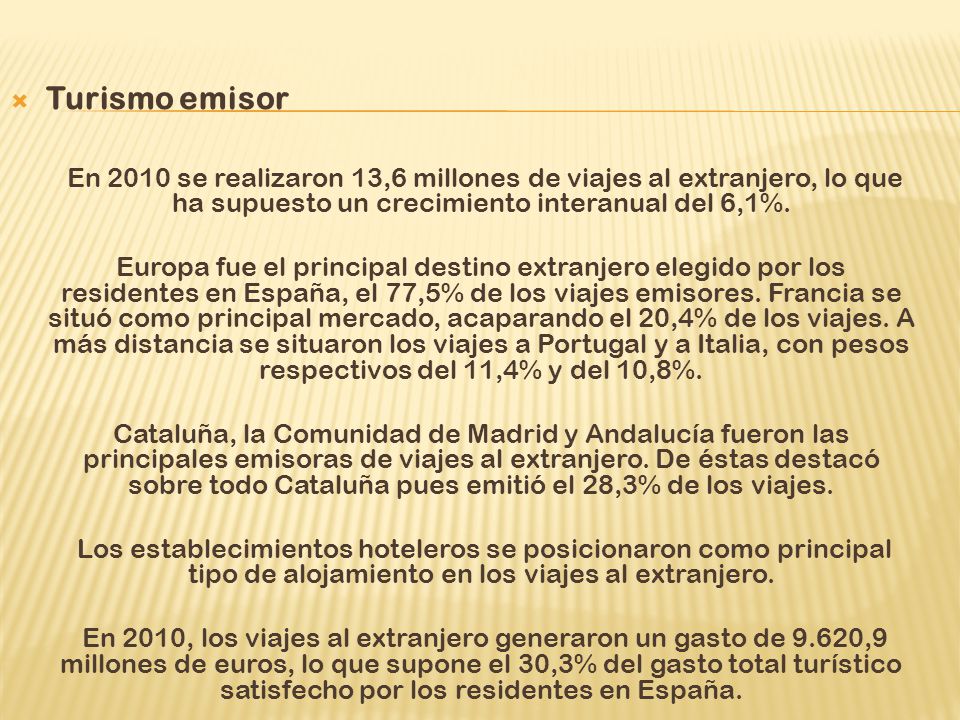 Turismo emisor En 2010 se realizaron 13,6 millones de viajes al extranjero, lo que ha supuesto un crecimiento interanual del 6,1%.