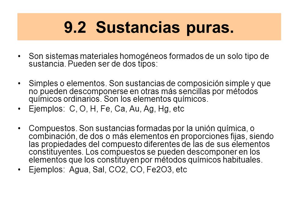 9.2 Sustancias puras. Son sistemas materiales homogéneos formados de un solo tipo de sustancia. Pueden ser de dos tipos: