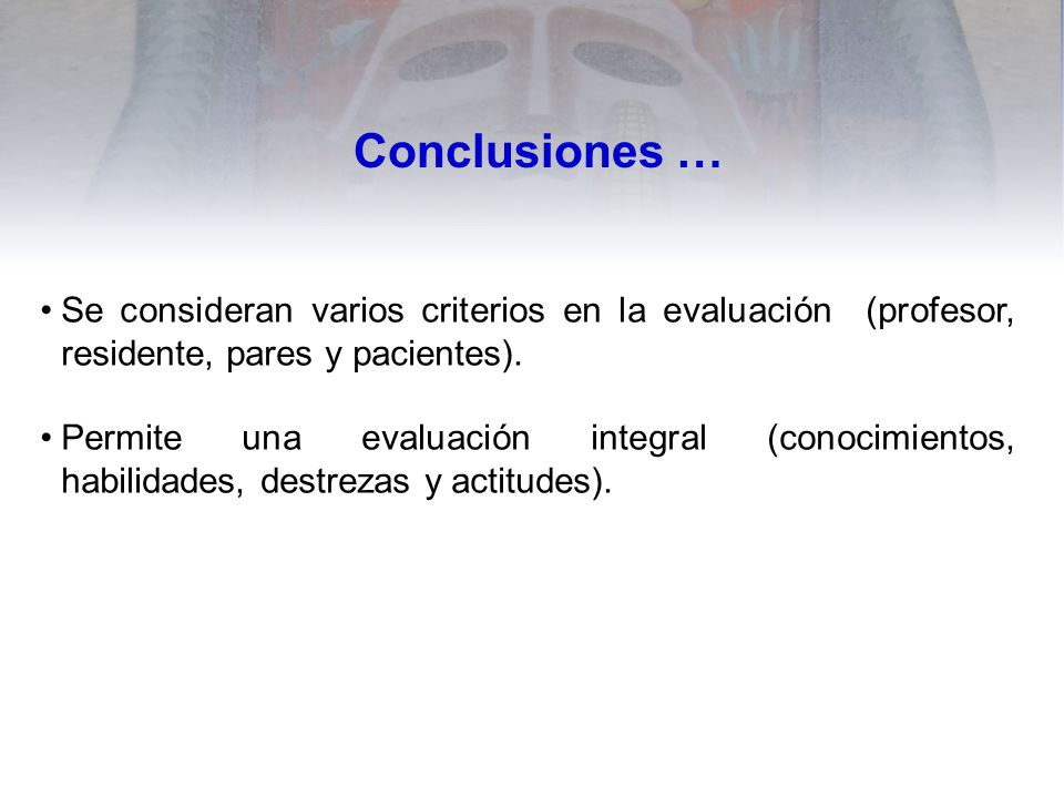 Conclusiones … Se consideran varios criterios en la evaluación (profesor, residente, pares y pacientes).