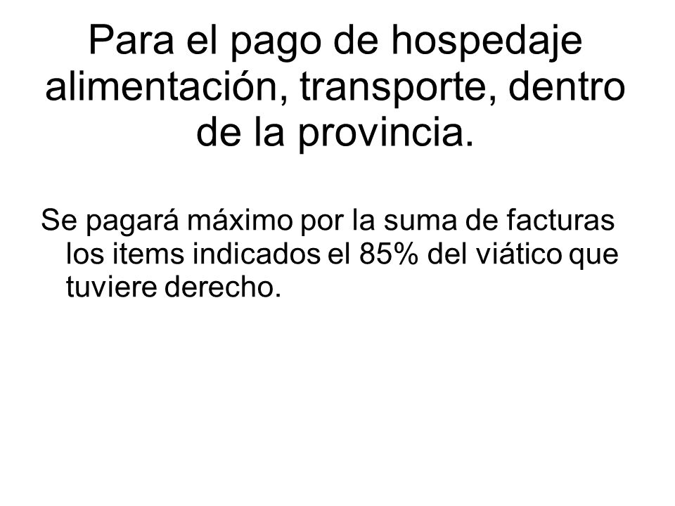 Para el pago de hospedaje alimentación, transporte, dentro de la provincia.