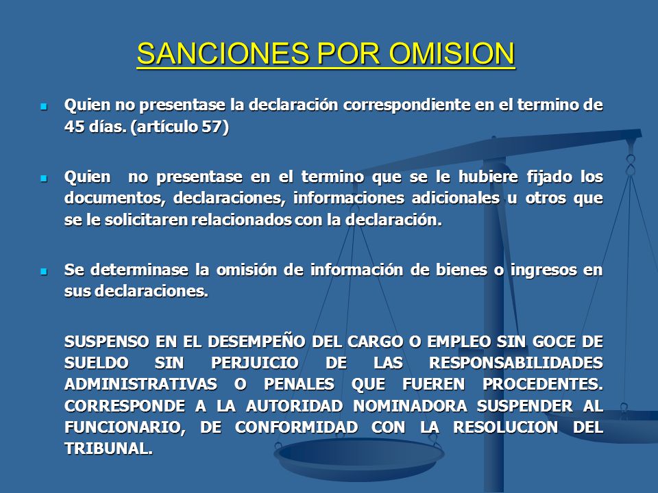 SANCIONES POR OMISION Quien no presentase la declaración correspondiente en el termino de 45 días. (artículo 57)