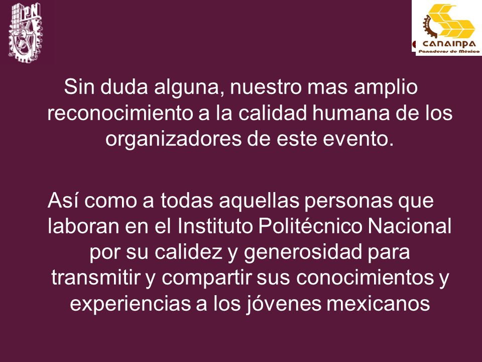 Sin duda alguna, nuestro mas amplio reconocimiento a la calidad humana de los organizadores de este evento.