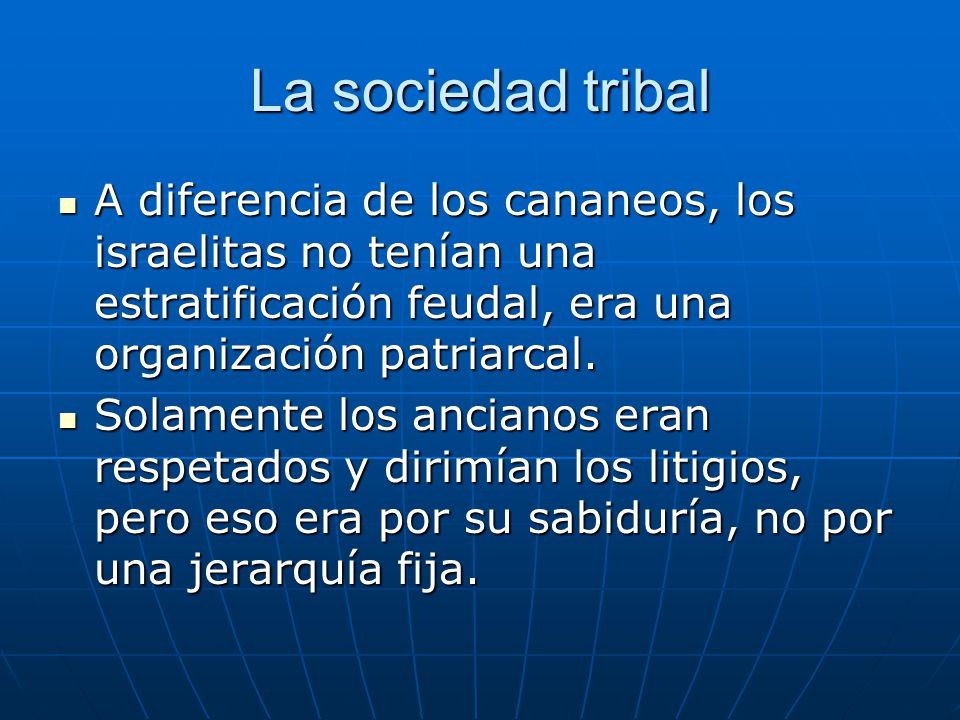 La sociedad tribal A diferencia de los cananeos, los israelitas no tenían una estratificación feudal, era una organización patriarcal.