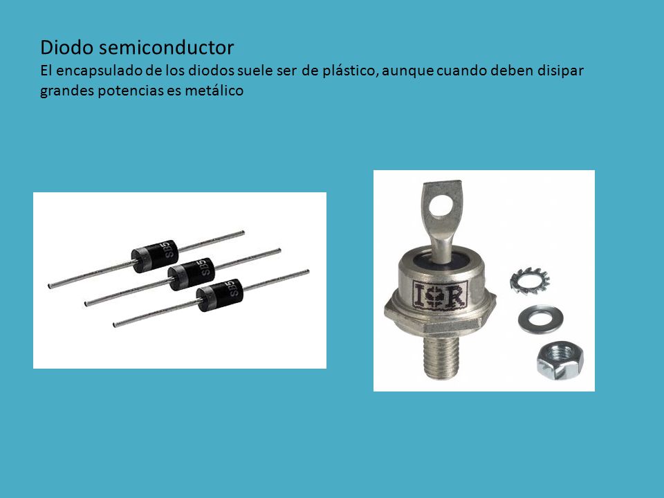 Diodo semiconductor El encapsulado de los diodos suele ser de plástico, aunque cuando deben disipar grandes potencias es metálico