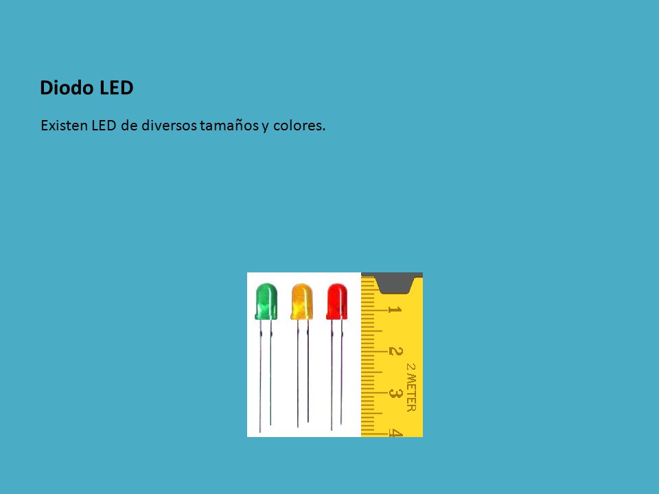 Diodo LED Existen LED de diversos tamaños y colores.