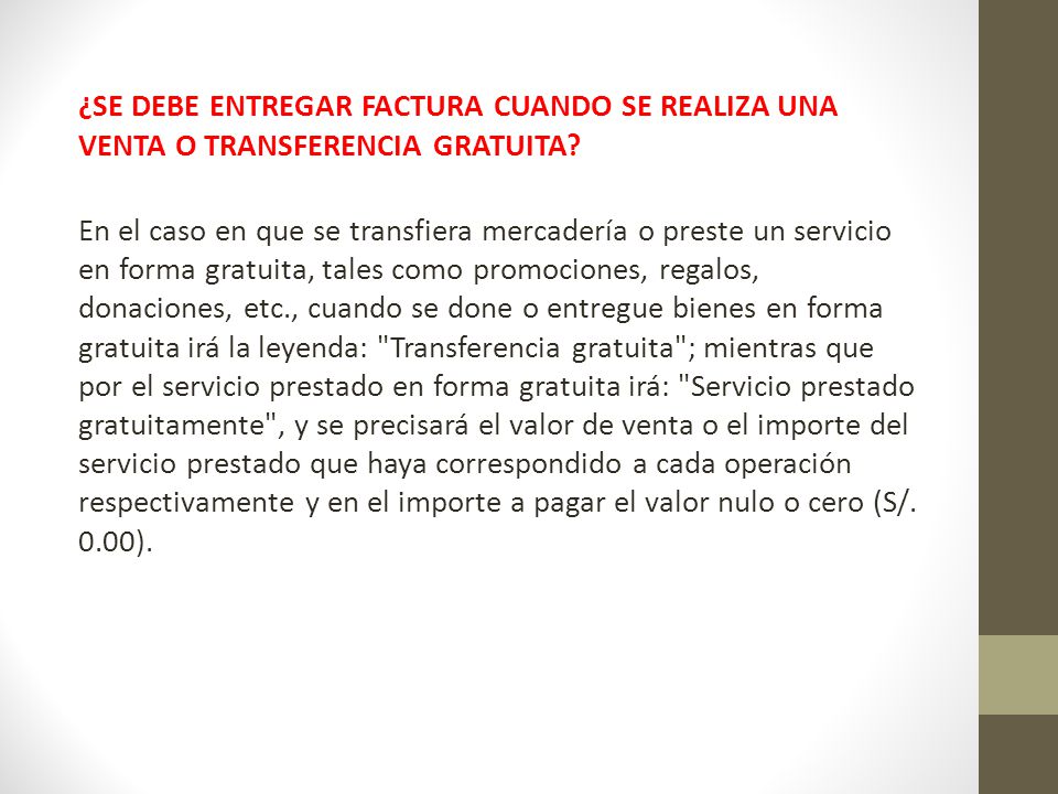 ¿SE DEBE ENTREGAR FACTURA CUANDO SE REALIZA UNA VENTA O TRANSFERENCIA GRATUITA.