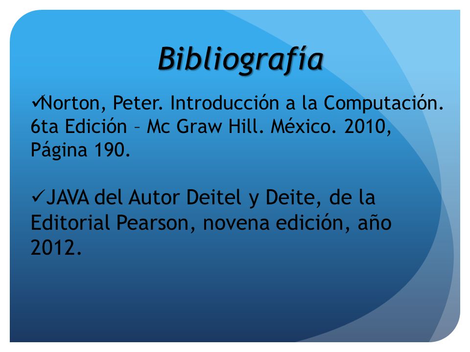 Bibliografía Norton, Peter. Introducción a la Computación. 6ta Edición – Mc Graw Hill. México. 2010, Página 190.