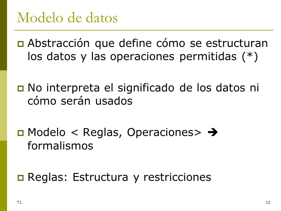 Modelo de datos Abstracción que define cómo se estructuran los datos y las operaciones permitidas (*)
