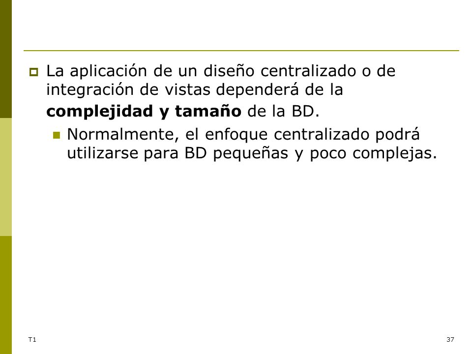La aplicación de un diseño centralizado o de integración de vistas dependerá de la complejidad y tamaño de la BD.