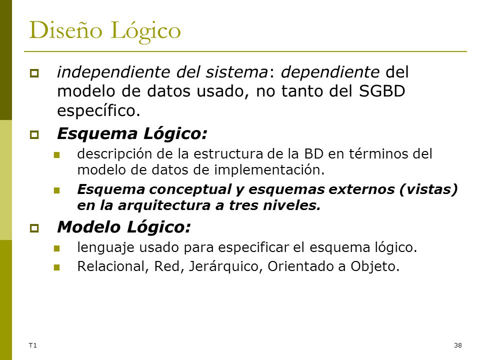 Diseño Lógico independiente del sistema: dependiente del modelo de datos usado, no tanto del SGBD específico.