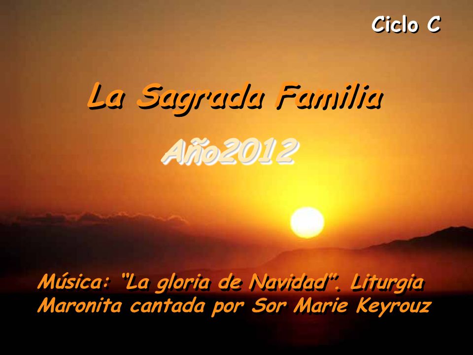 Ciclo C La Sagrada Familia. Año2012. Música: La gloria de Navidad .