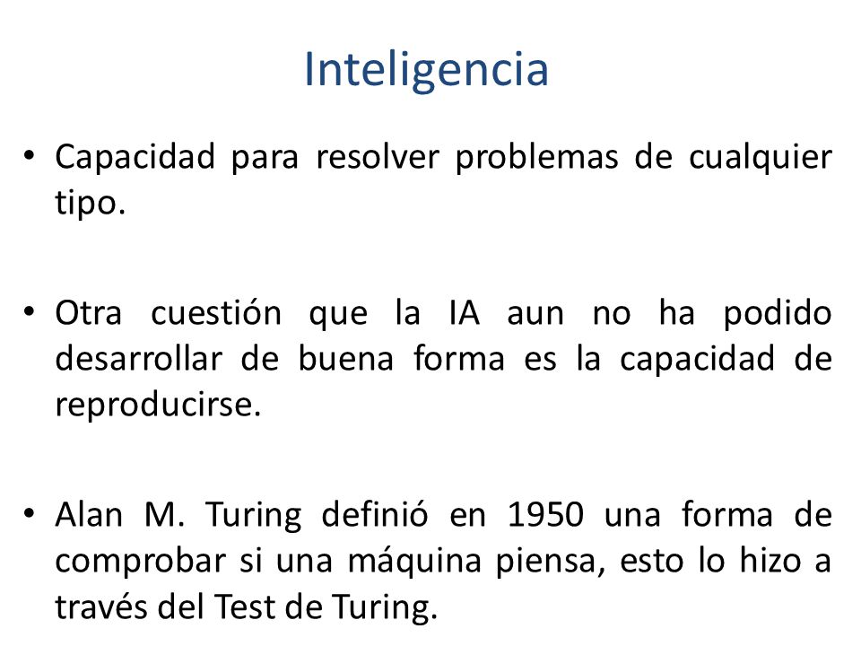 Inteligencia Capacidad para resolver problemas de cualquier tipo.