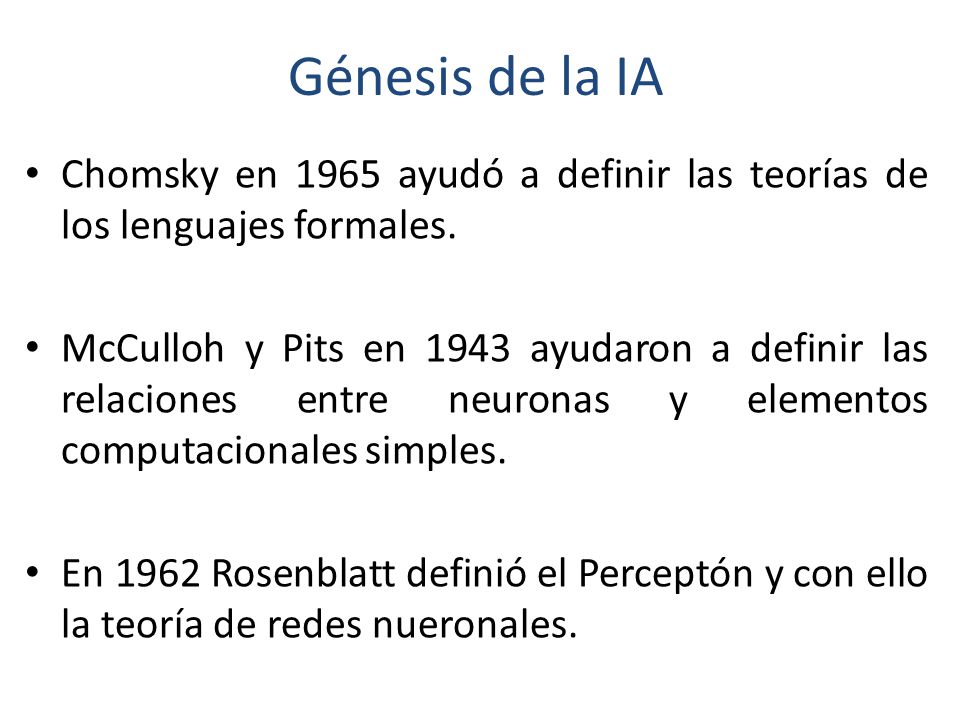 Génesis de la IA Chomsky en 1965 ayudó a definir las teorías de los lenguajes formales.