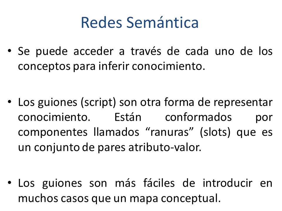 Redes Semántica Se puede acceder a través de cada uno de los conceptos para inferir conocimiento.