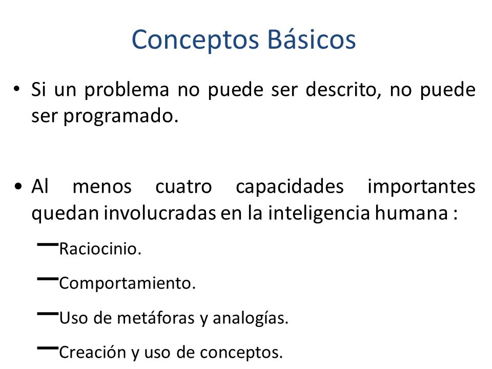 Conceptos Básicos Si un problema no puede ser descrito, no puede ser programado.