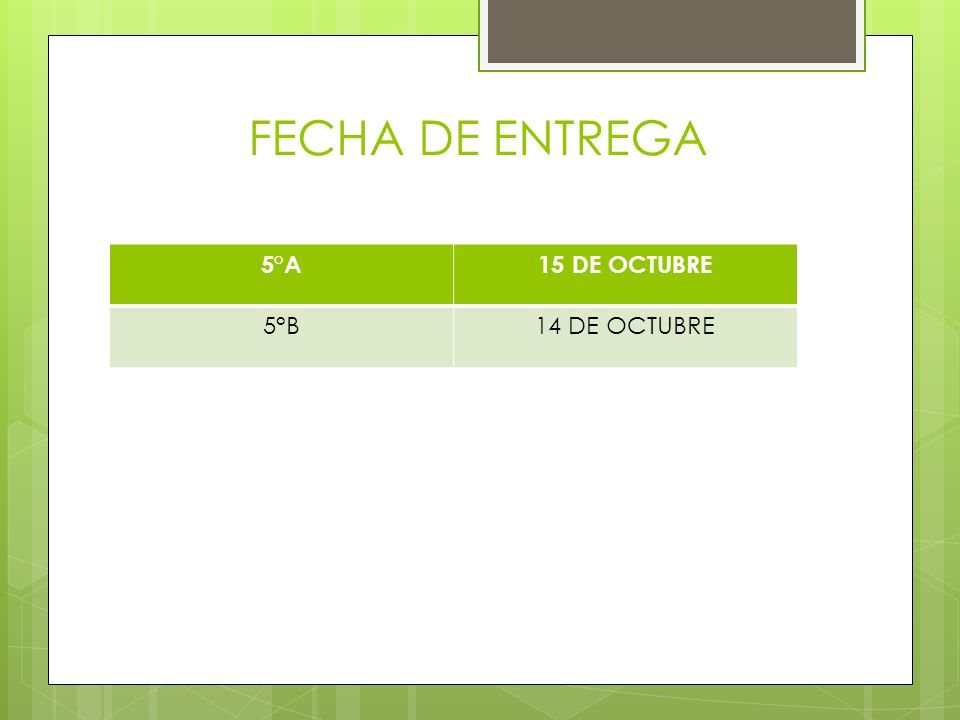 FECHA DE ENTREGA 5°A 15 DE OCTUBRE 5°B 14 DE OCTUBRE