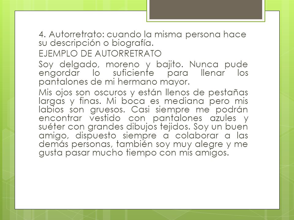 4. Autorretrato: cuando la misma persona hace su descripción o biografía.