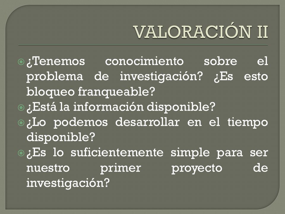VALORACIÓN II ¿Tenemos conocimiento sobre el problema de investigación ¿Es esto bloqueo franqueable