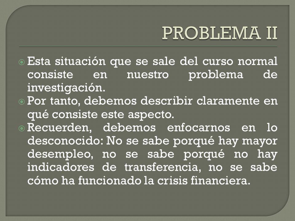 PROBLEMA II Esta situación que se sale del curso normal consiste en nuestro problema de investigación.