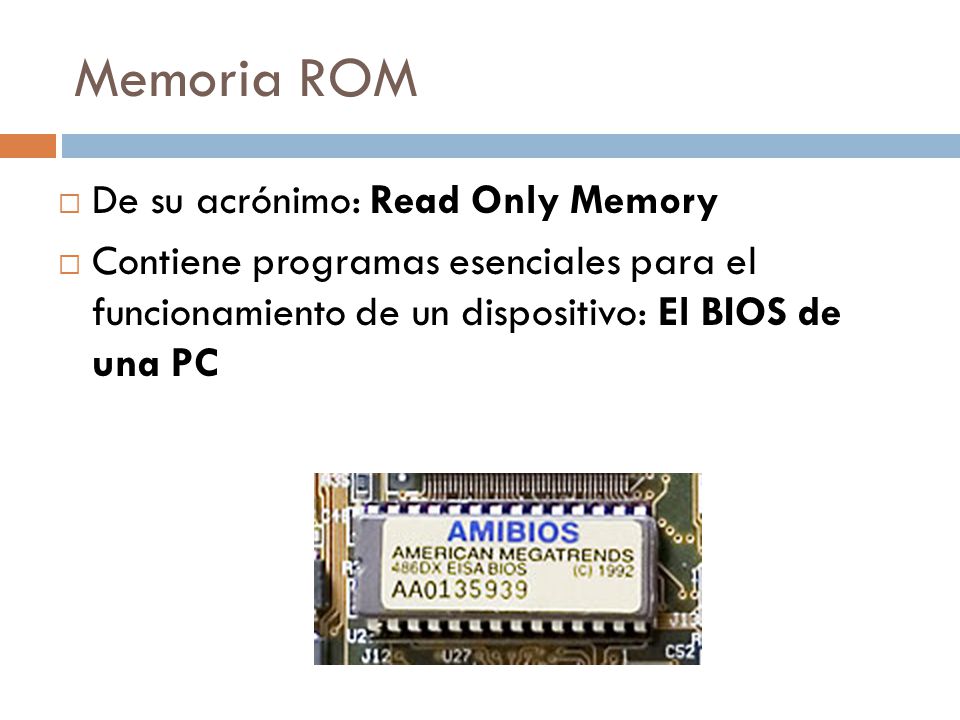 Memoria ROM De su acrónimo: Read Only Memory