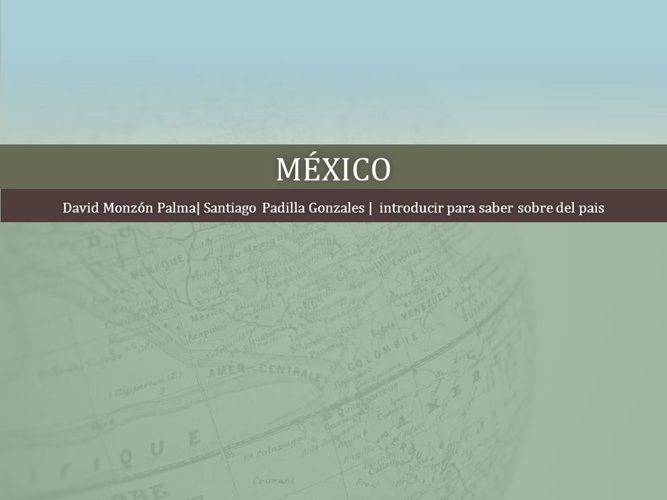 México David Monzón Palma| Santiago Padilla Gonzales | introducir para saber sobre del pais