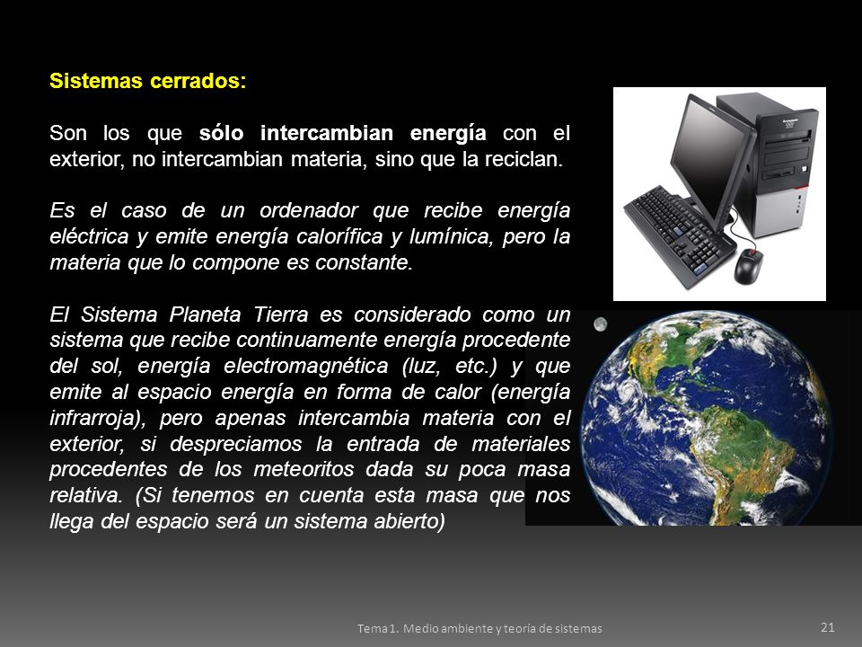 Sistemas cerrados: Son los que sólo intercambian energía con el exterior, no intercambian materia, sino que la reciclan.