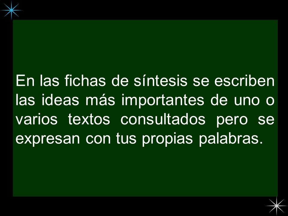 En las fichas de síntesis se escriben las ideas más importantes de uno o varios textos consultados pero se expresan con tus propias palabras.