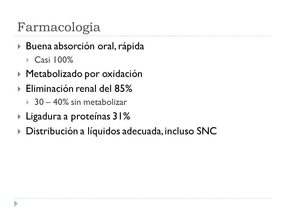 Farmacología Buena absorción oral, rápida Metabolizado por oxidación