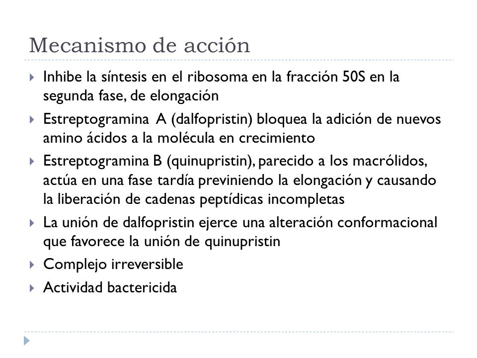 Mecanismo de acción Inhibe la síntesis en el ribosoma en la fracción 50S en la segunda fase, de elongación.