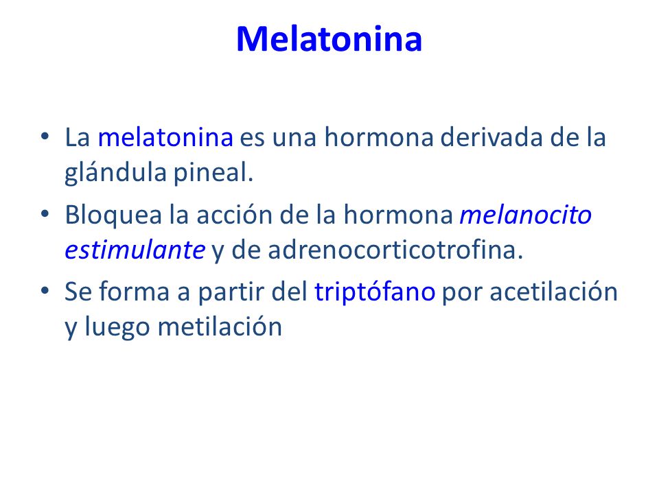 Melatonina La melatonina es una hormona derivada de la glándula pineal.